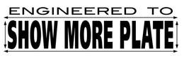 SHOW MORE PLATE ENGINEERED TO trademark
