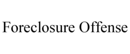 FORECLOSURE OFFENSE trademark