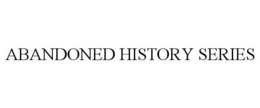 ABANDONED HISTORY SERIES trademark
