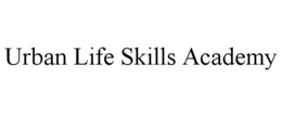 URBAN LIFE SKILLS ACADEMY trademark