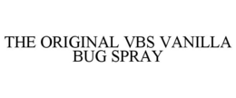 THE ORIGINAL VBS VANILLA BUG SPRAY trademark