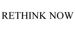 RETHINK NOW trademark
