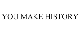 YOU MAKE HISTORY trademark