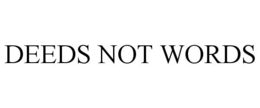 DEEDS NOT WORDS trademark