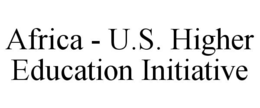 AFRICA - U.S. HIGHER EDUCATION INITIATIVE trademark