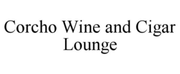 CORCHO WINE AND CIGAR LOUNGE trademark