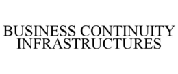BUSINESS CONTINUITY INFRASTRUCTURES trademark