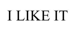 I LIKE IT trademark