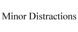 MINOR DISTRACTIONS trademark