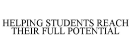 HELPING STUDENTS REACH THEIR FULL POTENTIAL trademark