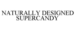 NATURALLY DESIGNED SUPERCANDY trademark