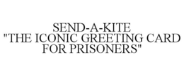SEND-A-KITE "THE ICONIC GREETING CARD FOR PRISONERS" trademark