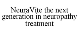 NEURAVITE THE NEXT GENERATION IN NEUROPATHY TREATMENT trademark