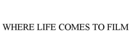 WHERE LIFE COMES TO FILM trademark