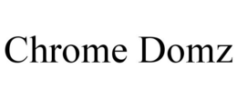 CHROME DOMZ trademark