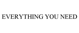EVERYTHING YOU NEED trademark