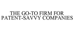 THE GO-TO FIRM FOR PATENT-SAVVY COMPANIES trademark