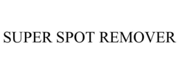 SUPER SPOT REMOVER trademark