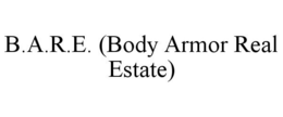 B.A.R.E. (BODY ARMOR REAL ESTATE) trademark