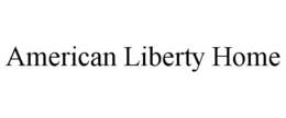 AMERICAN LIBERTY HOME trademark