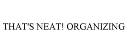 THAT'S NEAT! ORGANIZING trademark