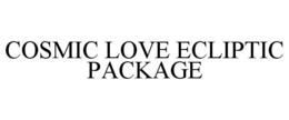 COSMIC LOVE ECLIPTIC PACKAGE trademark