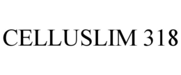 CELLUSLIM 318 trademark