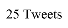 25 TWEETS trademark