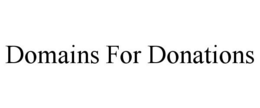 DOMAINS FOR DONATIONS trademark