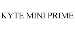 KYTE MINI PRIME trademark