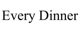 EVERY DINNER trademark