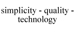 SIMPLICITY - QUALITY - TECHNOLOGY trademark