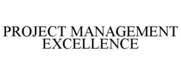 PROJECT MANAGEMENT EXCELLENCE trademark