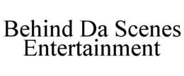 BEHIND DA SCENES ENTERTAINMENT trademark
