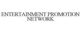 ENTERTAINMENT PROMOTION NETWORK trademark