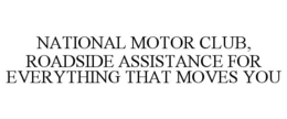 NATIONAL MOTOR CLUB, ROADSIDE ASSISTANCE FOR EVERYTHING THAT MOVES YOU trademark
