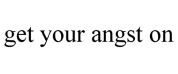 GET YOUR ANGST ON trademark