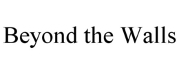 BEYOND THE WALLS trademark