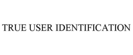 TRUE USER IDENTIFICATION trademark