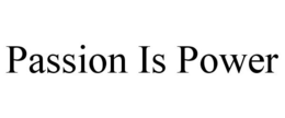 PASSION IS POWER trademark