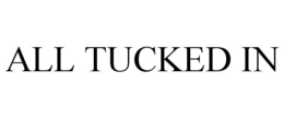 ALL TUCKED IN trademark