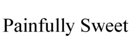 PAINFULLY SWEET trademark