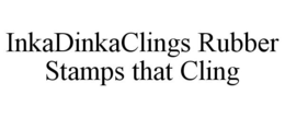 INKADINKACLINGS RUBBER STAMPS THAT CLING trademark