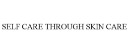 SELF CARE THROUGH SKIN CARE trademark