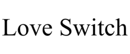 LOVE SWITCH trademark