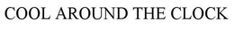 COOL AROUND THE CLOCK trademark