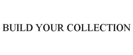 BUILD YOUR COLLECTION trademark