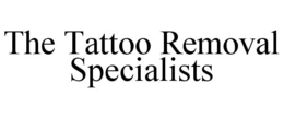 THE TATTOO REMOVAL SPECIALISTS trademark