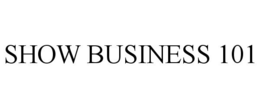 SHOW BUSINESS 101 trademark
