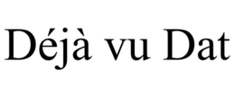 DÉJÀ VU DAT trademark